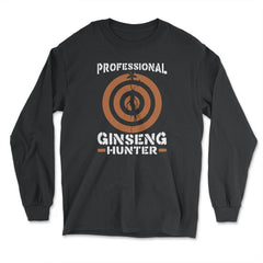 Professional Ginseng Hunter Funny Ginseng Meme product - Long Sleeve T-Shirt - Black