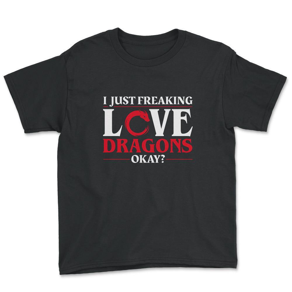 I Just Freaking Love Dragons, Ok? For Dragon Lovers product - Youth Tee - Black