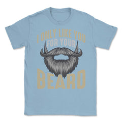 I Only Like You for Your Beard Funny Bearded Meme Grunge graphic - Light Blue