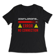 Funny Error No Connection Computer IT Geek Gift graphic - Women's V-Neck Tee - Black