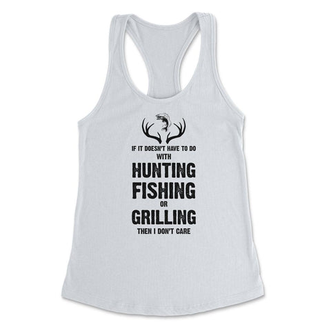Funny If It Doesn't Have To Do With Fishing Hunting Grilling product - White