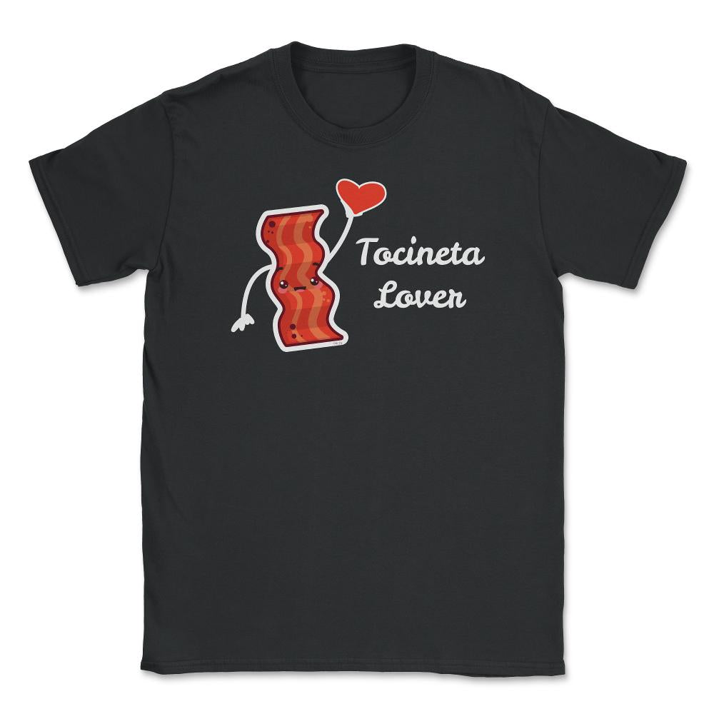 Tocineta Lover Valentine Funny Humor T-Shirt Unisex T-Shirt - Black