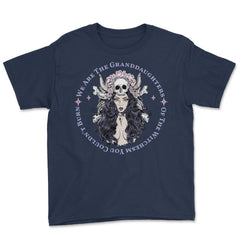 We Are The Granddaughters Of The Witches You Couldn't Burn graphic - Navy
