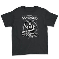 I Turn Lumber Into Things What's Your Superpower Carpenter graphic - Black
