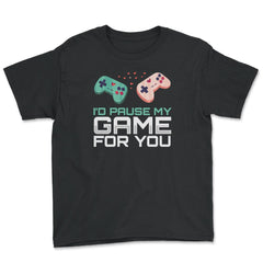 I’d Pause My Game For You Valentine Video Game Funny product - Youth Tee - Black