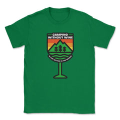 Camping Without Wine Is Just Sitting In The Woods Camping design - Green