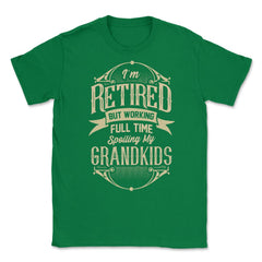 I'm Retired But Working Full Time Spoiling My Grandkids graphic - Green