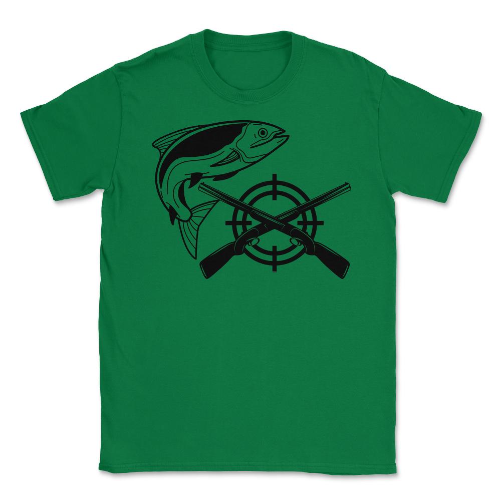 Funny Fishing And Hunting Hobby Fish Rifles Outdoor design Unisex - Green