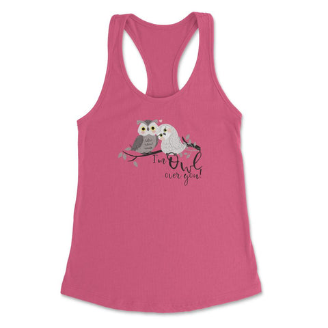 I'm Owl over you! Funny Humor Owl product design Women's Racerback - Hot Pink